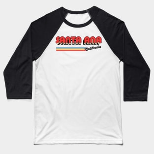 Santa Ana, CA \/\/\/\ Retro Typography Design Baseball T-Shirt